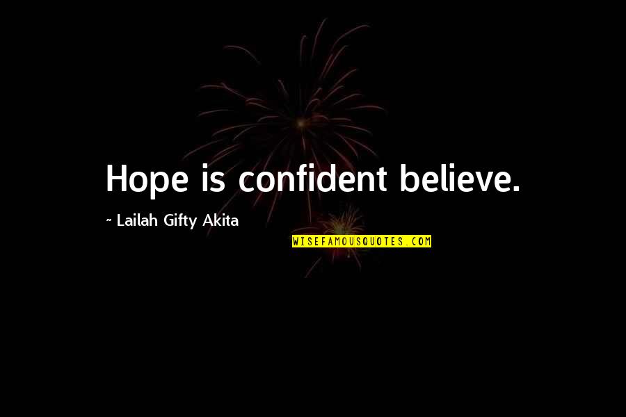 Christian Grace Quotes By Lailah Gifty Akita: Hope is confident believe.