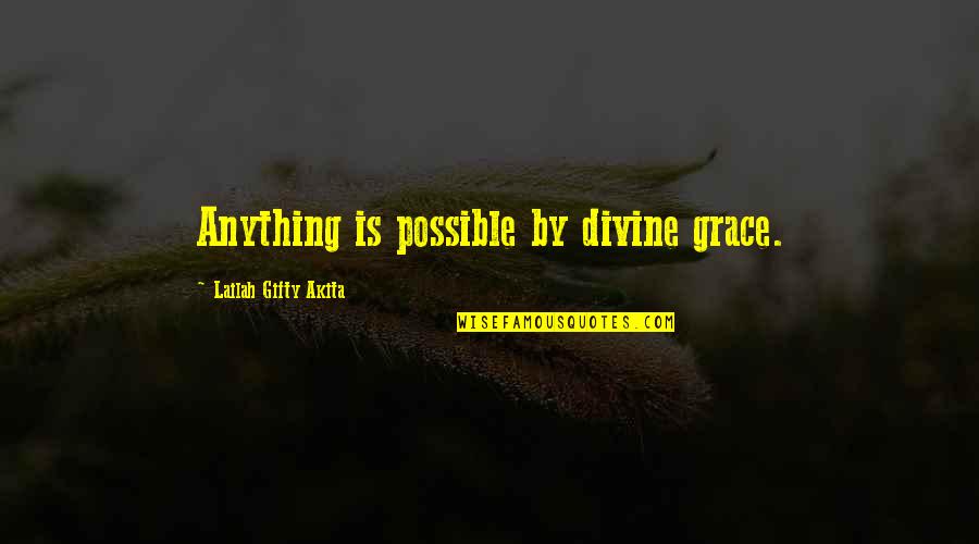 Christian Grace Quotes By Lailah Gifty Akita: Anything is possible by divine grace. Christian Grace Quotes By Lailah Gifty Akita: Anything is possible by divine grace.