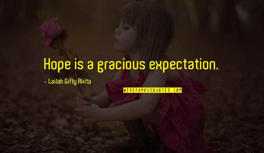 Christian Grace Quotes By Lailah Gifty Akita: Hope is a gracious expectation.