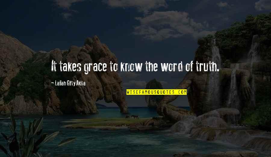 Christian Grace Quotes By Lailah Gifty Akita: It takes grace to know the word of