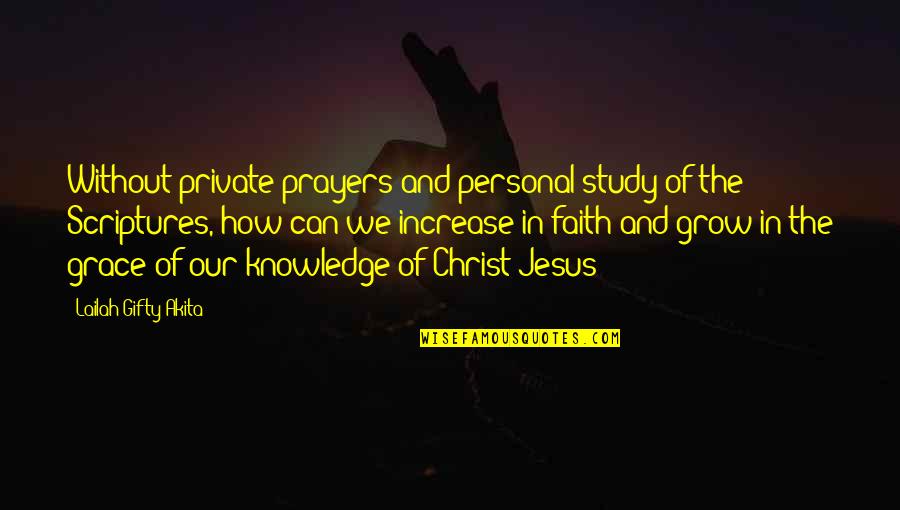 Christian Grace Quotes By Lailah Gifty Akita: Without private prayers and personal study of the Christian Grace Quotes By Lailah Gifty Akita: Without private prayers and personal study of the