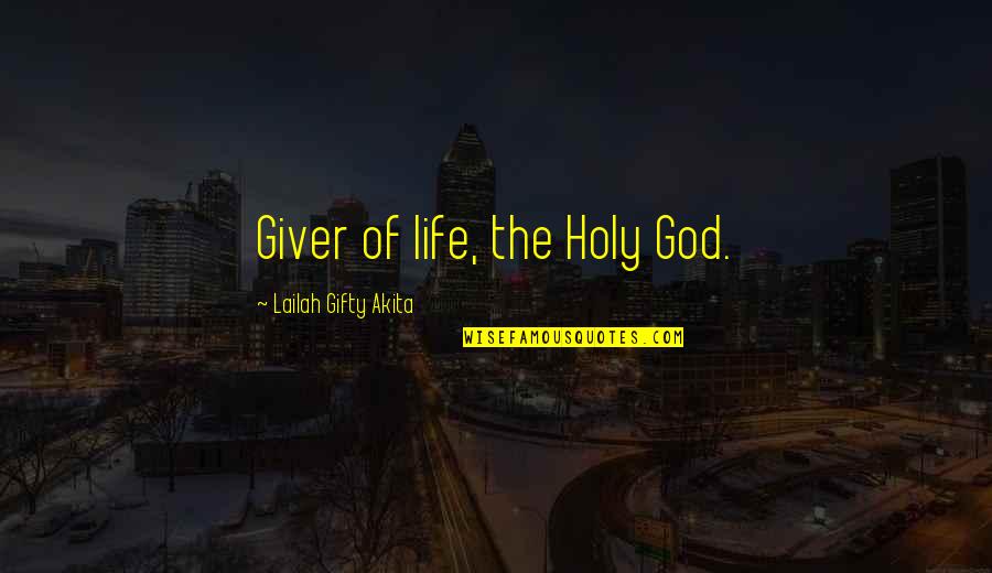 Christian Grace Quotes By Lailah Gifty Akita: Giver of life, the Holy God.