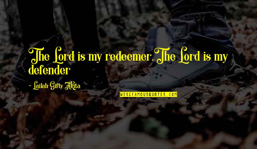 Christian Grace Quotes By Lailah Gifty Akita: The Lord is my redeemer.The Lord is my