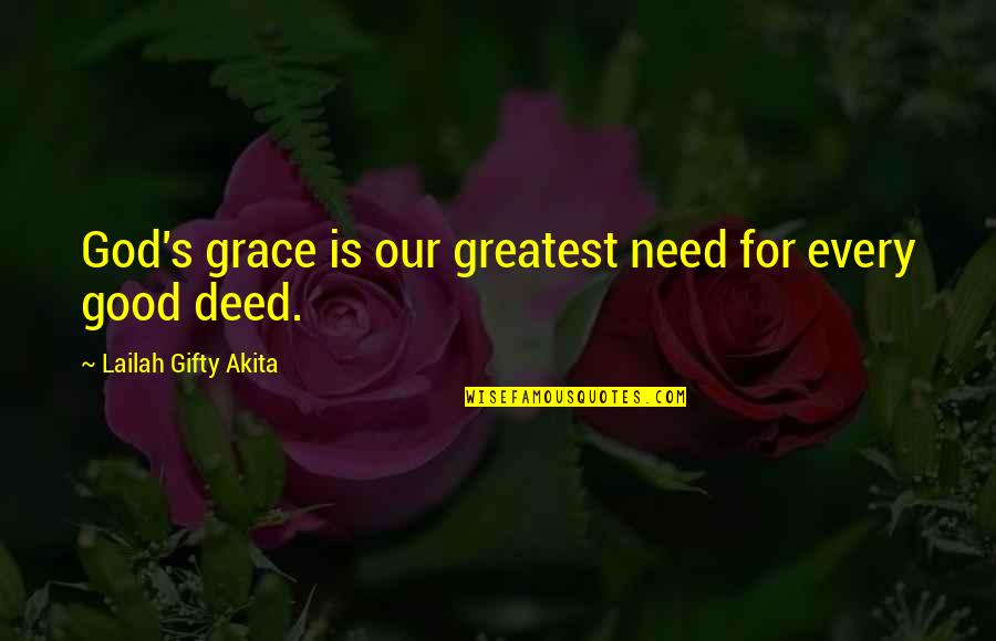 Christian Grace Quotes By Lailah Gifty Akita: God's grace is our greatest need for every