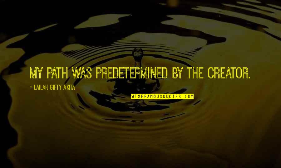 Christian Grace Quotes By Lailah Gifty Akita: My path was predetermined by the Creator.