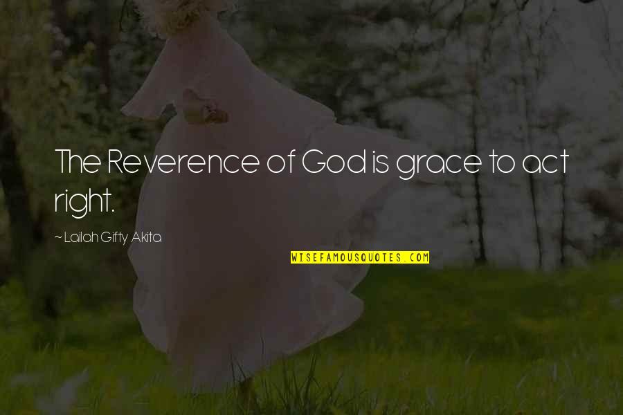 Christian Grace Quotes By Lailah Gifty Akita: The Reverence of God is grace to act