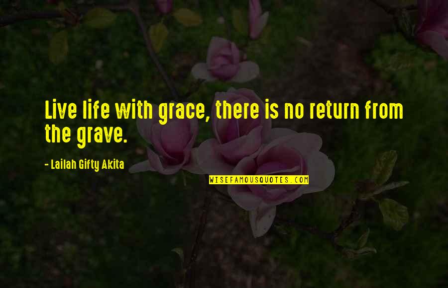 Christian Grace Quotes By Lailah Gifty Akita: Live life with grace, there is no return