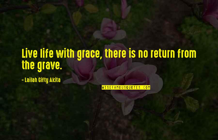Christian Grace Quotes By Lailah Gifty Akita: Live life with grace, there is no return Christian Grace Quotes By Lailah Gifty Akita: Live life with grace, there is no return