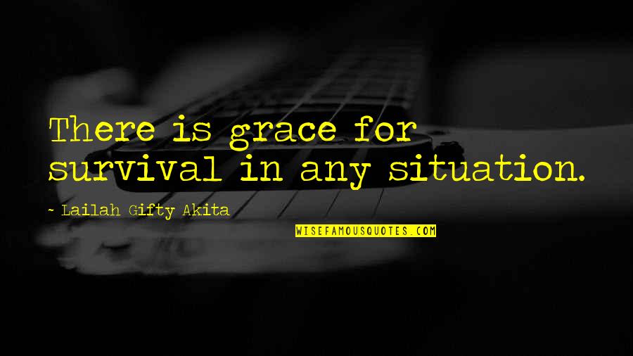 Christian Grace Quotes By Lailah Gifty Akita: There is grace for survival in any situation.