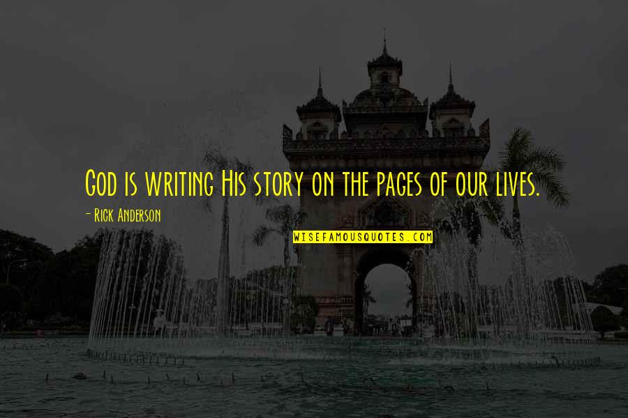 Christian Grace Quotes By Rick Anderson: God is writing His story on the pages