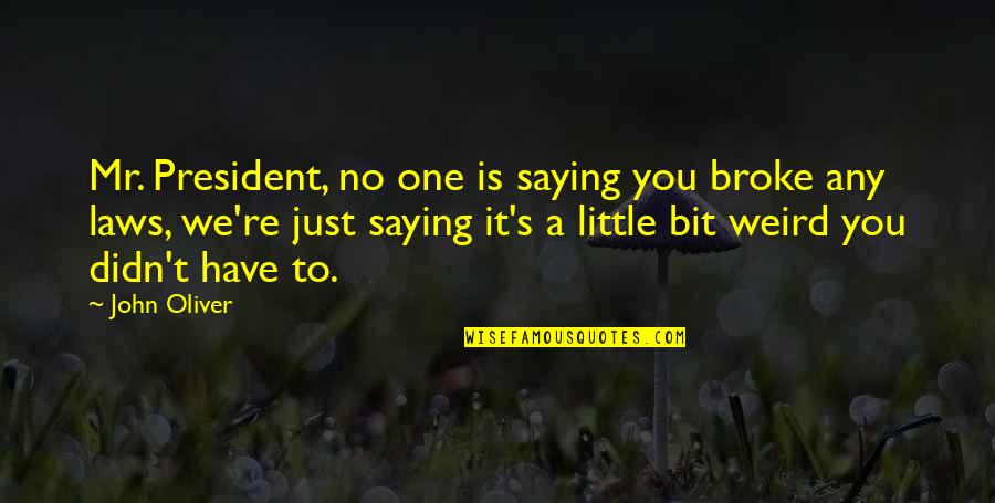 Christian Graduation Card Quotes By John Oliver: Mr. President, no one is saying you broke Christian Graduation Card Quotes By John Oliver: Mr. President, no one is saying you broke