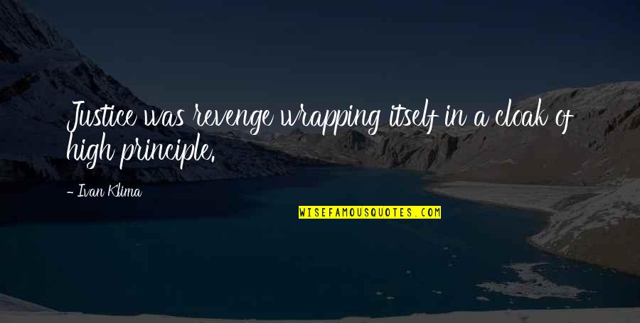 Christian Grey And Anastasia Steele Quotes By Ivan Klima: Justice was revenge wrapping itself in a cloak