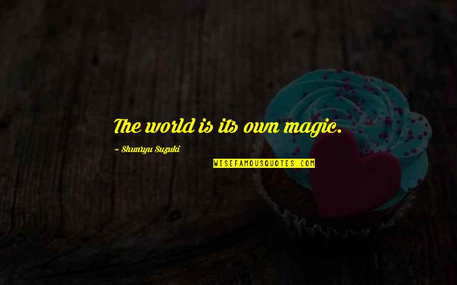 Christian Grey And Anastasia Steele Quotes By Shunryu Suzuki: The world is its own magic.