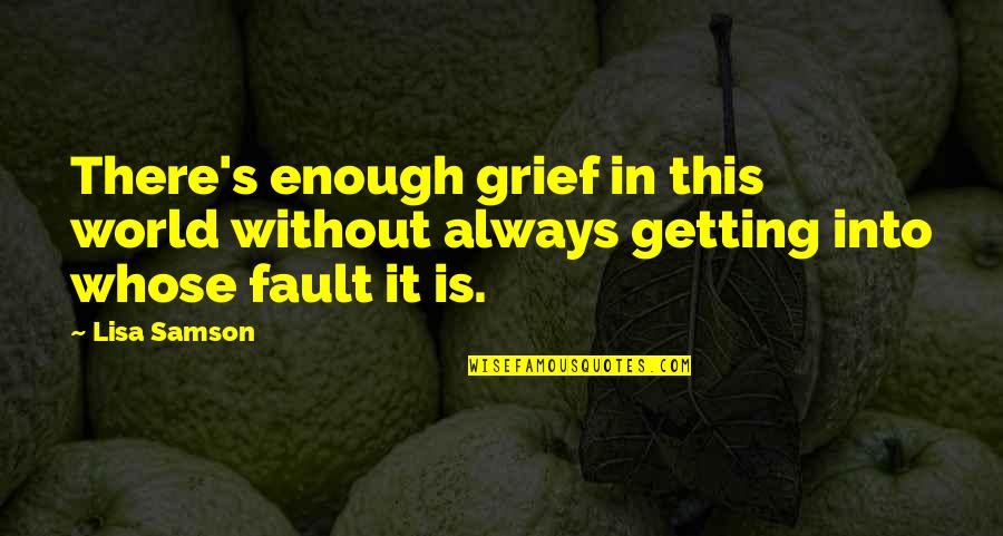 Christian Grief Quotes By Lisa Samson: There's enough grief in this world without always
