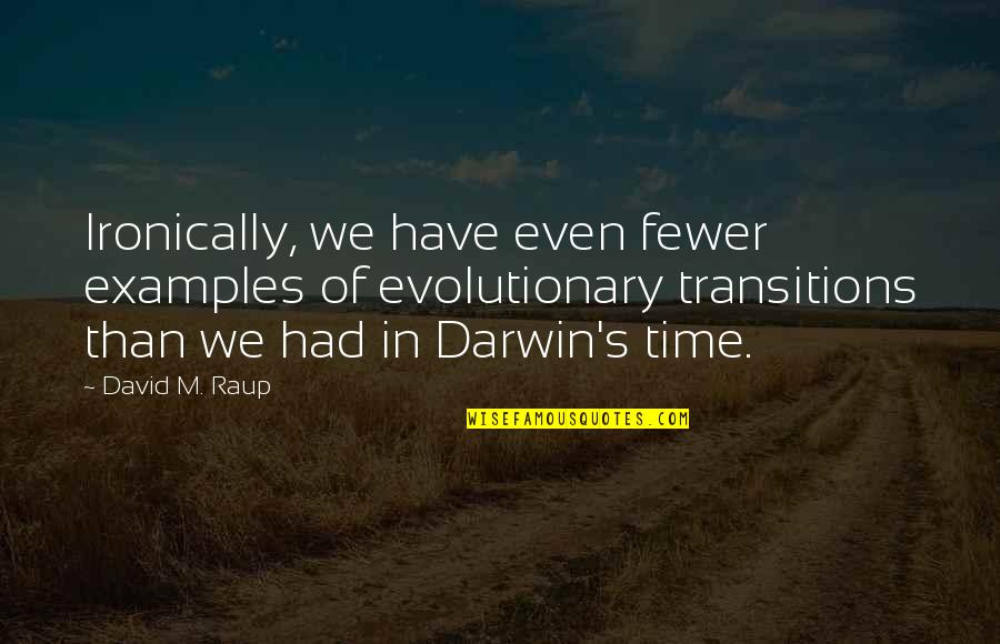 Christian Guitarist Quotes By David M. Raup: Ironically, we have even fewer examples of evolutionary