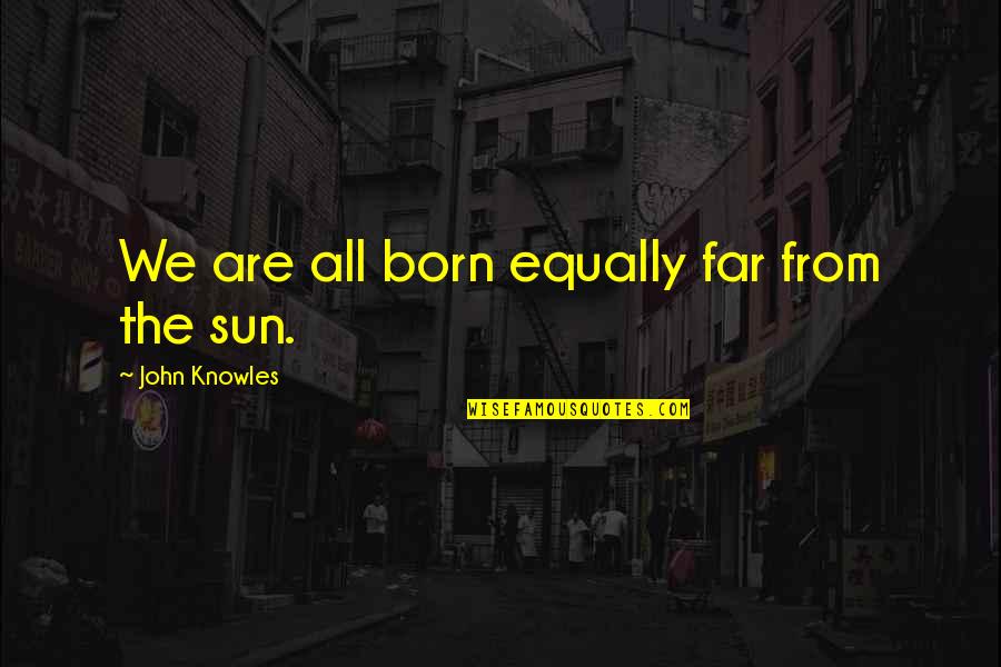 Christian Happy Thanksgiving Quotes By John Knowles: We are all born equally far from the Christian Happy Thanksgiving Quotes By John Knowles: We are all born equally far from the