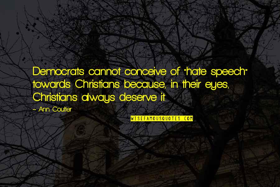 Christian Hate Speech Quotes By Ann Coulter: Democrats cannot conceive of "hate speech" towards Christians