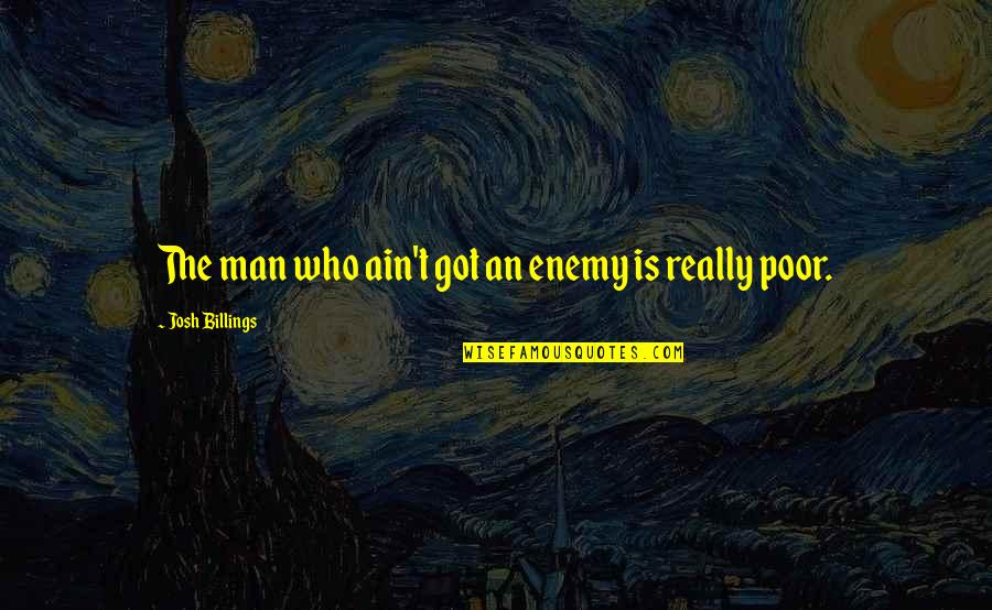 Christian Hate Speech Quotes By Josh Billings: The man who ain't got an enemy is