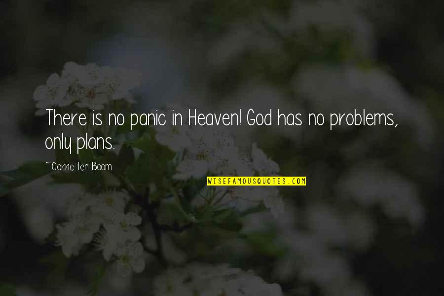 Christian Heaven Quotes By Corrie Ten Boom: There is no panic in Heaven! God has Christian Heaven Quotes By Corrie Ten Boom: There is no panic in Heaven! God has