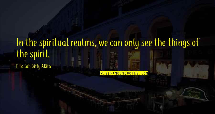 Christian Heaven Quotes By Lailah Gifty Akita: In the spiritual realms, we can only see Christian Heaven Quotes By Lailah Gifty Akita: In the spiritual realms, we can only see