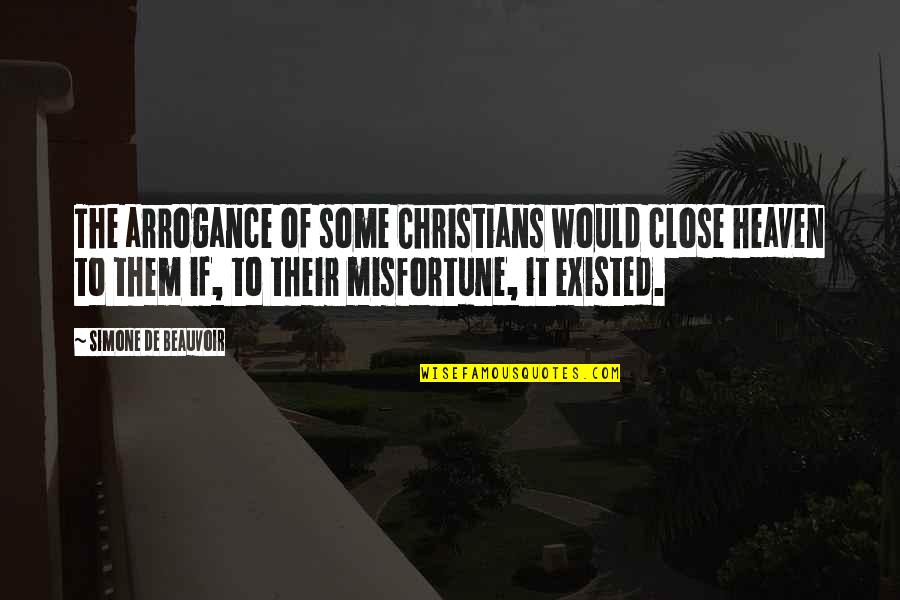Christian Heaven Quotes By Simone De Beauvoir: The arrogance of some Christians would close heaven Christian Heaven Quotes By Simone De Beauvoir: The arrogance of some Christians would close heaven