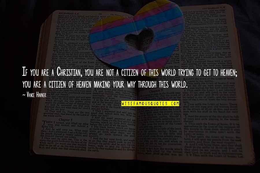 Christian Heaven Quotes By Vance Havner: If you are a Christian, you are not Christian Heaven Quotes By Vance Havner: If you are a Christian, you are not