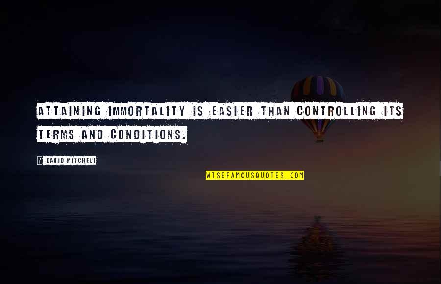 Christian Hedonism Quotes By David Mitchell: Attaining immortality is easier than controlling its terms