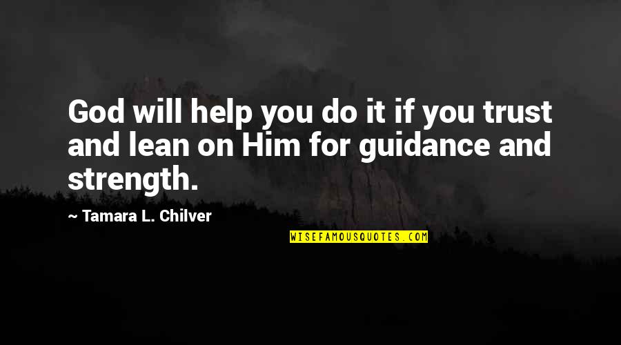 Christian Homeschool Quotes By Tamara L. Chilver: God will help you do it if you