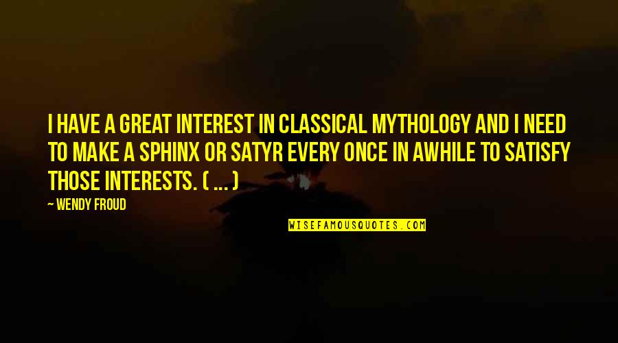 Christian Homosexuality Quotes By Wendy Froud: I have a great interest in classical mythology