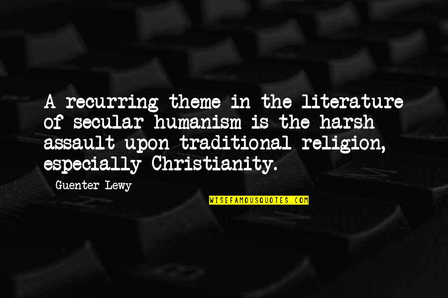Christian Humanism Quotes By Guenter Lewy: A recurring theme in the literature of secular