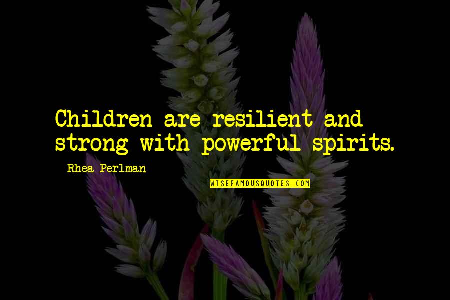 Christian Humbleness Quotes By Rhea Perlman: Children are resilient and strong with powerful spirits. Christian Humbleness Quotes By Rhea Perlman: Children are resilient and strong with powerful spirits.