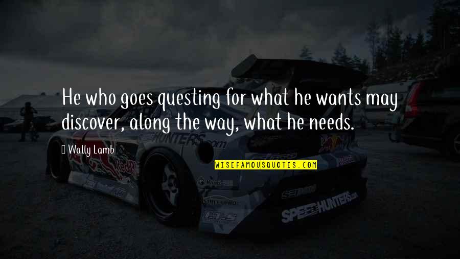 Christian Humbleness Quotes By Wally Lamb: He who goes questing for what he wants