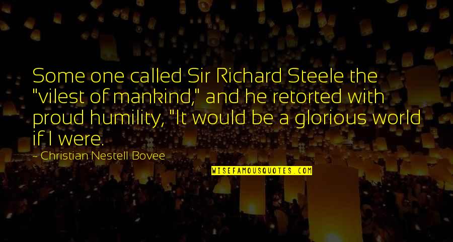 Christian Humility Quotes By Christian Nestell Bovee: Some one called Sir Richard Steele the "vilest