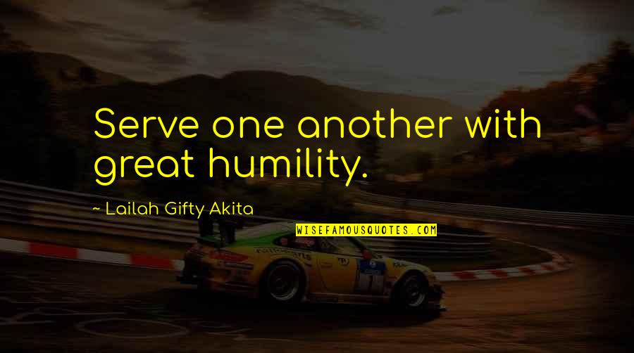 Christian Humility Quotes By Lailah Gifty Akita: Serve one another with great humility.