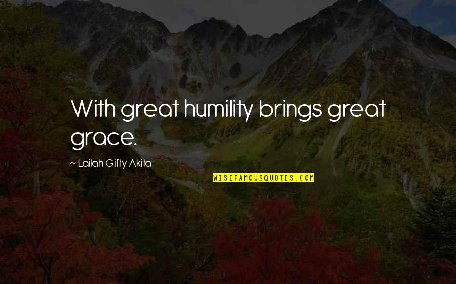 Christian Humility Quotes By Lailah Gifty Akita: With great humility brings great grace.
