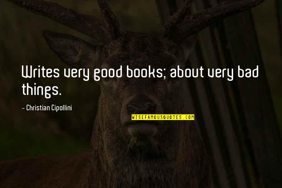 Christian Humor Quotes By Christian Cipollini: Writes very good books; about very bad things. Christian Humor Quotes By Christian Cipollini: Writes very good books; about very bad things.