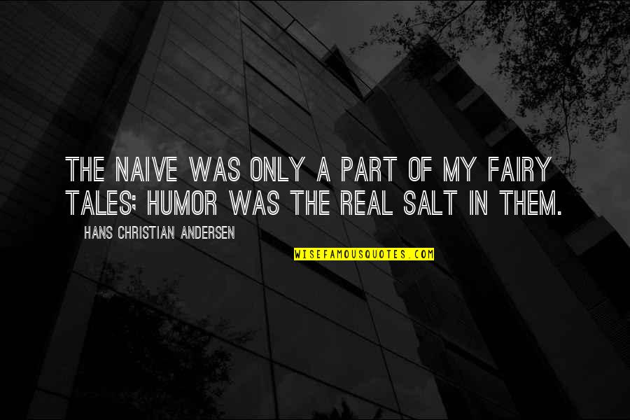 Christian Humor Quotes By Hans Christian Andersen: The naive was only a part of my Christian Humor Quotes By Hans Christian Andersen: The naive was only a part of my