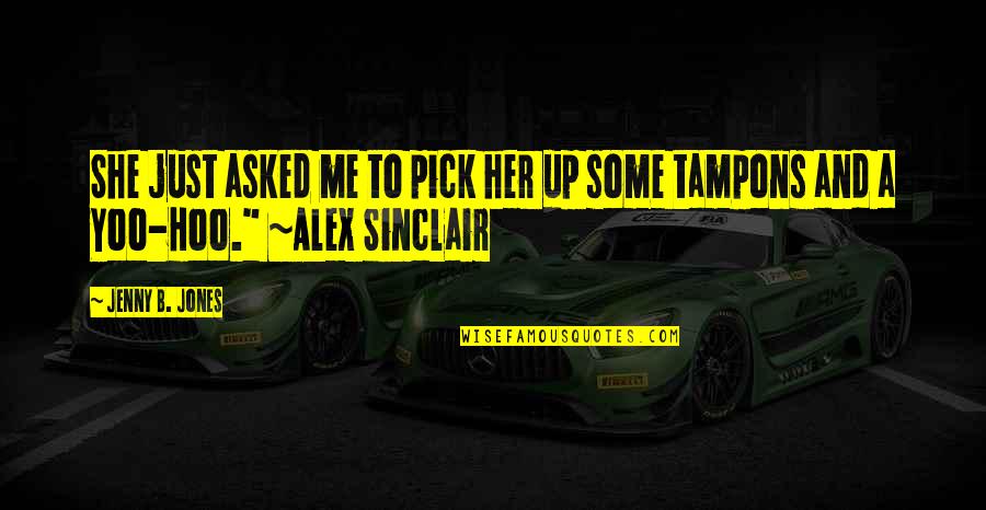 Christian Humor Quotes By Jenny B. Jones: She just asked me to pick her up