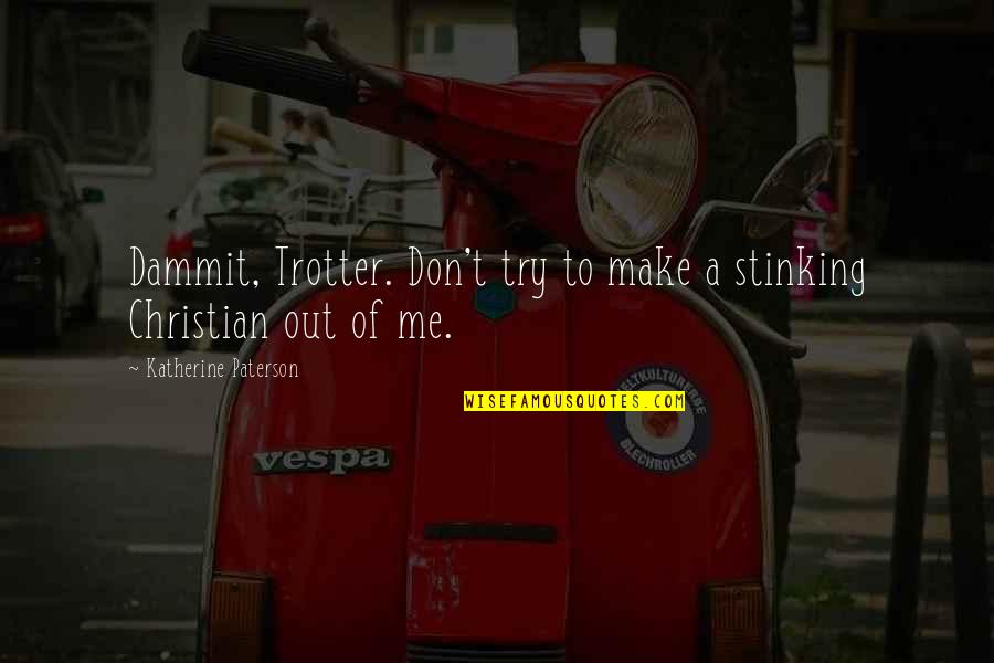 Christian Humor Quotes By Katherine Paterson: Dammit, Trotter. Don't try to make a stinking Christian Humor Quotes By Katherine Paterson: Dammit, Trotter. Don't try to make a stinking