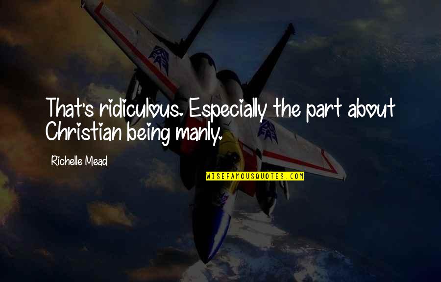 Christian Humor Quotes By Richelle Mead: That's ridiculous. Especially the part about Christian being