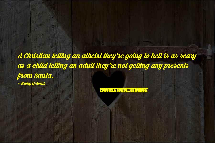 Christian Humor Quotes By Ricky Gervais: A Christian telling an atheist they're going to Christian Humor Quotes By Ricky Gervais: A Christian telling an atheist they're going to