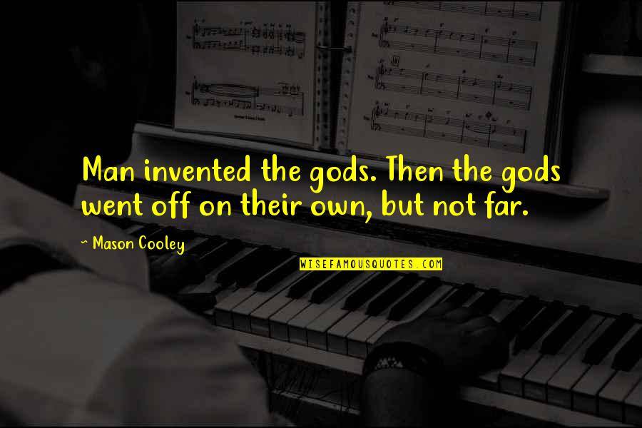 Christian Husbands Quotes By Mason Cooley: Man invented the gods. Then the gods went