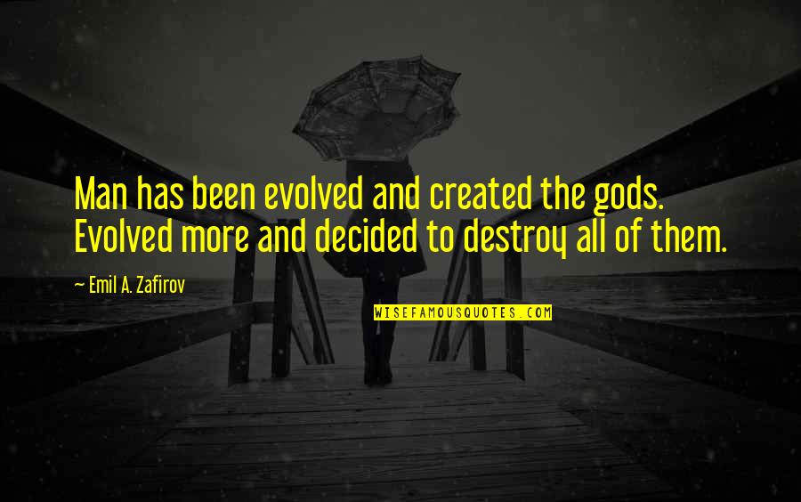 Christian Hymn Quotes By Emil A. Zafirov: Man has been evolved and created the gods.