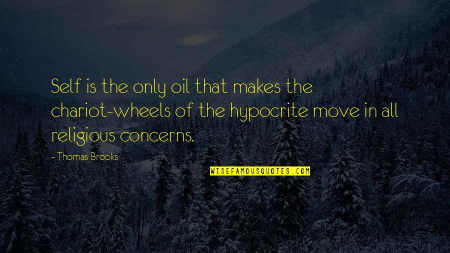 Christian Hypocrite Quotes By Thomas Brooks: Self is the only oil that makes the