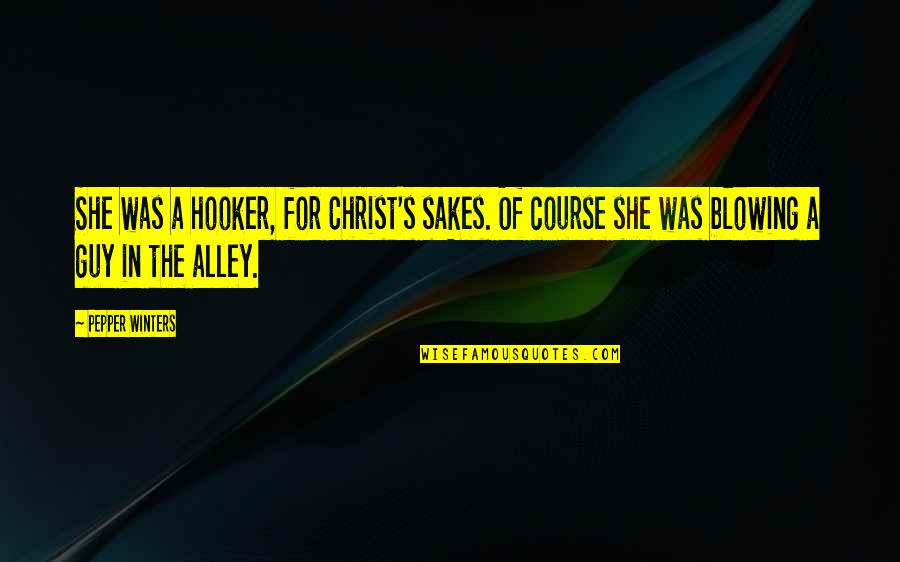 Christian Idols Quotes By Pepper Winters: She was a hooker, for Christ's sakes. Of