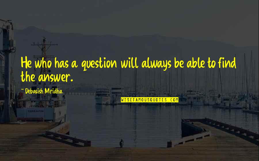Christian Imitation Quotes By Debasish Mridha: He who has a question will always be