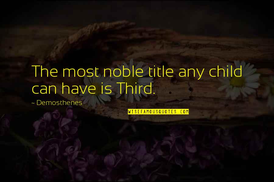 Christian Imitation Quotes By Demosthenes: The most noble title any child can have