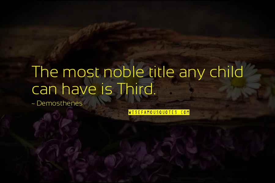 Christian Imitation Quotes By Demosthenes: The most noble title any child can have Christian Imitation Quotes By Demosthenes: The most noble title any child can have