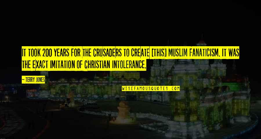 Christian Imitation Quotes By Terry Jones: It took 200 years for the Crusaders to Christian Imitation Quotes By Terry Jones: It took 200 years for the Crusaders to