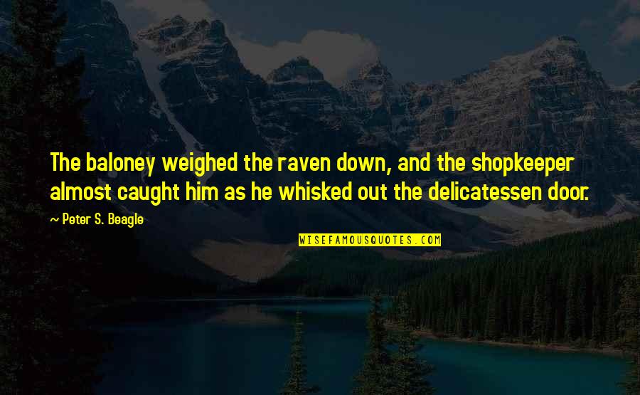 Christian Inheritance Quotes By Peter S. Beagle: The baloney weighed the raven down, and the